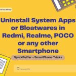 Uninstall System Apps or Bloatwares in Redmi, Realme, POCO or any other Smartphone